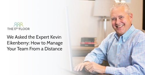 We Asked the Expert Kevin Eikenberry: How to Manage Your Team From a Distance