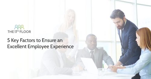 5 Key Factors to Ensure an Excellent Employee Experience